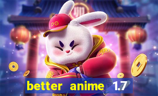 better anime 1.7 apk download